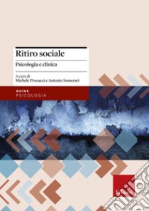 Ritiro sociale. Psicologia e clinica libro di Procacci M. (cur.); Semerari A. (cur.)