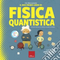 Il dr. Albert presenta il mio primo libro fisica quantica. Ediz. a colori libro di Ferron Sheddad Kaid-Salah; Altarriba Eduard