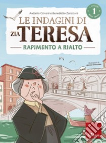 Le indagini di zia Teresa. I misteri della logica. Vol. 1: Rapimento a Rialto libro di Calvani Antonio; Zanaboni Benedetto