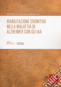 Riabilitazione cognitiva nella malattia di Alzheimer con IAA libro di Piras Maria Rita; Sechi Sara; Cocco Raffaella