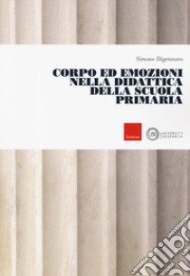 Corpo ed emozioni nella didattica della scuola primaria libro di Digennaro Simone