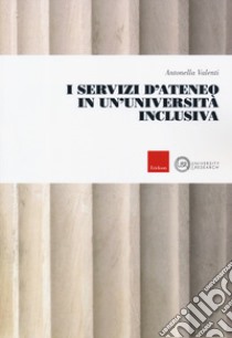 I servizi d'ateneo in un'università inclusiva libro di Valenti Antonella