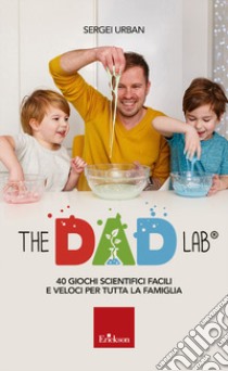 The dad lab. 40 giochi scientifici facili e veloci per tutta la famiglia libro di Urban Sergei