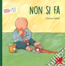 Non si fa. Ediz. a colori libro di Ashbé Jeanne