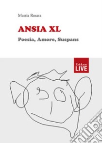 Ansia XL. Poesia, amore, suspans libro di Rosata Mattia