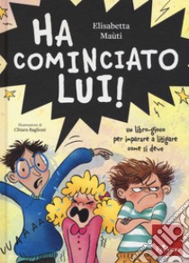 Ha cominciato lui! Un libro-gioco per imparare a litigare come si deve libro di Maùti Elisabetta