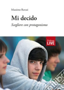 Mi decido. Scegliere con protagonismo libro di Ravasi Massimo