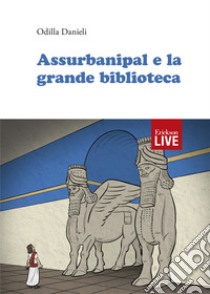 Assurbanipal e la grande biblioteca libro di Danieli Odilla