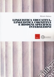 Linguistica educativa, linguistica cognitiva e bisogni specifici: intersezioni libro di Daloiso Michele