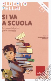 Si va a scuola. Prepararsi ai primi giorni in classe. Con CD-Audio libro di Pellai Alberto