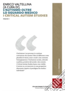 L'autismo oltre lo sguardo medico. Critical Autism Studies libro di Valtellina Enrico