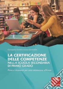 La certificazione delle competenze nella scuola secondaria di primo grado. Prove e strumenti per una valutazione efficace libro di Gentili Giuseppina; Garofoletti Leano