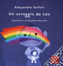 Un coraggio da Leo. Ediz. a colori libro di Sartori Alessandra