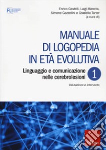 Manuale di logopedia in età evolutiva. Vol. 1: Linguaggio e comunicazione nelle cerebrolesioni. Valutazione e intervento libro