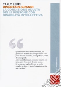 Diventare grandi. La condizione adulta delle persone con disabilità intellettiva libro di Lepri Carlo