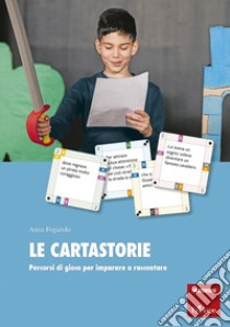 Le cartastorie. Un gioco per imparare a raccontare libro di Fogarolo Anna