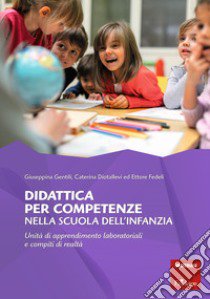 Didattica per competenze nella scuola dell'infanzia. Unità di apprendimento laboratoriali e compiti di realtà libro di Gentili Giuseppina; Diotallevi Caterina; Fedeli Ettore