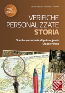 Verifiche personalizzate. Storia. Scuola secondaria di primo grado. Classe prima. Nelle versioni base, facilitata e semplificata libro di Apolloni Davide; Manfrin Nicoletta