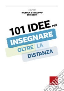 101 idee per insegnare oltre la distanza libro di Ricerca e Sviluppo Erickson (cur.)