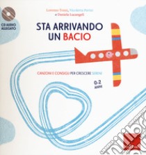 Sta arrivando un bacio. Canzoni e consigli per crescere sereni. Con CD-Audio libro di Tozzi Lorenzo; Perini Nicoletta; Lucangeli Daniela