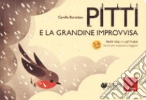 Pitti e la grandine improvvisa. Primi voli in lettura. Storie per imparare a leggere libro di Bortolato Camillo