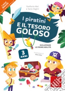 I piratini e il tesoro goloso. Sviluppare le prime abilità libro di Mei Stefania; Vegini Sara