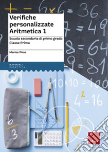 Verifiche personalizzate. Aritmetica. Scuola secondaria di primo grado. Classe prima libro di Piras Marisa