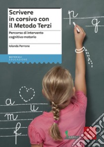 Scrivere in corsivo con il Metodo Terzi. Percorso di intervento cognitivo-motorio libro di Perrone Iolanda