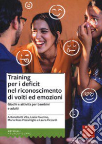 Training per i deficit nel riconoscimento di volti ed emozioni. Giochi e attività per bambini e adulti libro di Di Vita Antonella; Palermo Liana; Pizzamiglio Maria Rosa