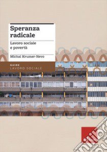 Speranza radicale. Lavoro sociale e povertà libro di Krumer-Nevo Michal; Panciroli C. (cur.)