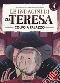 Le indagini di zia Teresa. I misteri della logica. Vol. 4: Colpo a palazzo libro di Calvani Antonio; Zanaboni Benedetto