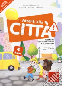 Attenti alla città. 4 anni. Allenare concentrazione e flessibilità libro di Muratori Monica; Cutrone Maria Cristina