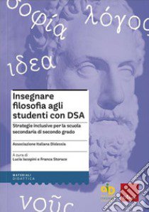 Insegnare filosofia agli studenti con DSA. Strategie inclusive per la scuola secondaria di primo grado libro di Associazione italiana dislessia (cur.)