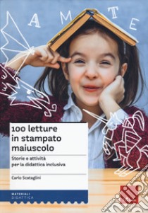 100 letture in stampato maiuscolo. Storie e attività per la didattica inclusiva libro di Scataglini Carlo