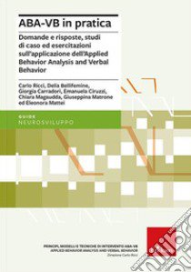 ABA-VB in pratica. Domande e risposte, studi di caso ed esercitazioni sull'applicazione dell'Applied Behavior Analysis and Verbal Behavior libro