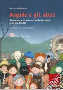 Aspide e gli altri. Storie vere di animali della fattoria (e di un drago) libro di Bellettini Barbara