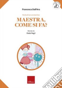 Storia di un coronavirus. Maestra, come si fa? libro di Dall'Ara Francesca