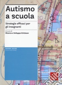 Autismo a scuola. Strategie efficaci per gli insegnanti. Nuova ediz. Con Contenuto digitale per accesso on line libro di Ricerca e Sviluppo Erickson (cur.)