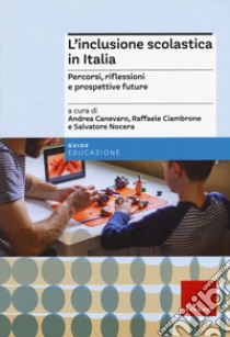 L'inclusione scolastica in Italia. Percorsi, riflessioni e prospettive future libro di Canevaro A. (cur.); Ciambrone R. (cur.); Nocera S. (cur.)