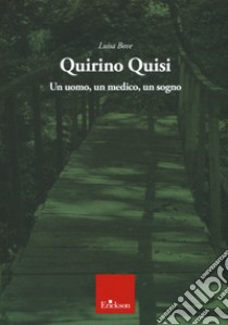 Quirino Quisi. Un uomo, un medico, un sogno libro di Bove Luisa