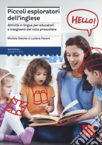 Piccoli esploratori dell'inglese. Attività in lingua per educatori e insegnanti del ciclo prescolare libro di Daloiso Michele; Favaro Luciana