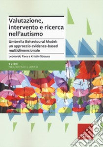 Valutazione, intervento e ricerca nell'autismo libro di Fava Leonardo; Strauss Kristin