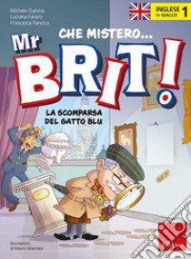 Inglese in giallo. Che mistero mr. Brit!. Vol. 1: La scomparsa del gatto blu libro di Daloiso Michele; Favaro Luciana; Panzica Francesca