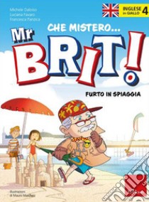 Inglese in giallo. Che mistero mr. Brit!. Vol. 4: Furto in spiaggia libro di Daloiso Michele; Favaro Luciana; Panzica Francesca