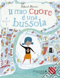 Il mio cuore è una bussola. Ediz. a colori libro di Macero Deborah