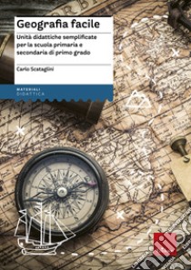 Geografia facile. Unità didattiche semplificate per la scuola primaria e secondaria di primo grado. Con aggiornamento online libro di Scataglini Carlo