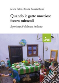 Quando le gatte mocciose fecero miracoli. Esperienze di didattica inclusiva libro di Falco Maria; Russo Maria Rosaria