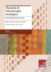 Manuale di psicoterapia strategica. 80 tecniche di intervento libro di Leonardi Fabio; Tinacci Francesco