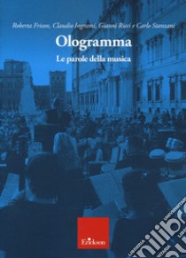 Ologramma. Le parole della musica libro di Frison Roberta; Ingrami Claudio; Ricci Gianni