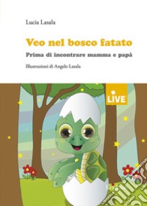 Veo nel bosco fatato. Prima di incontrare mamma e papà. Ediz. illustrata libro di Lasala Lucia